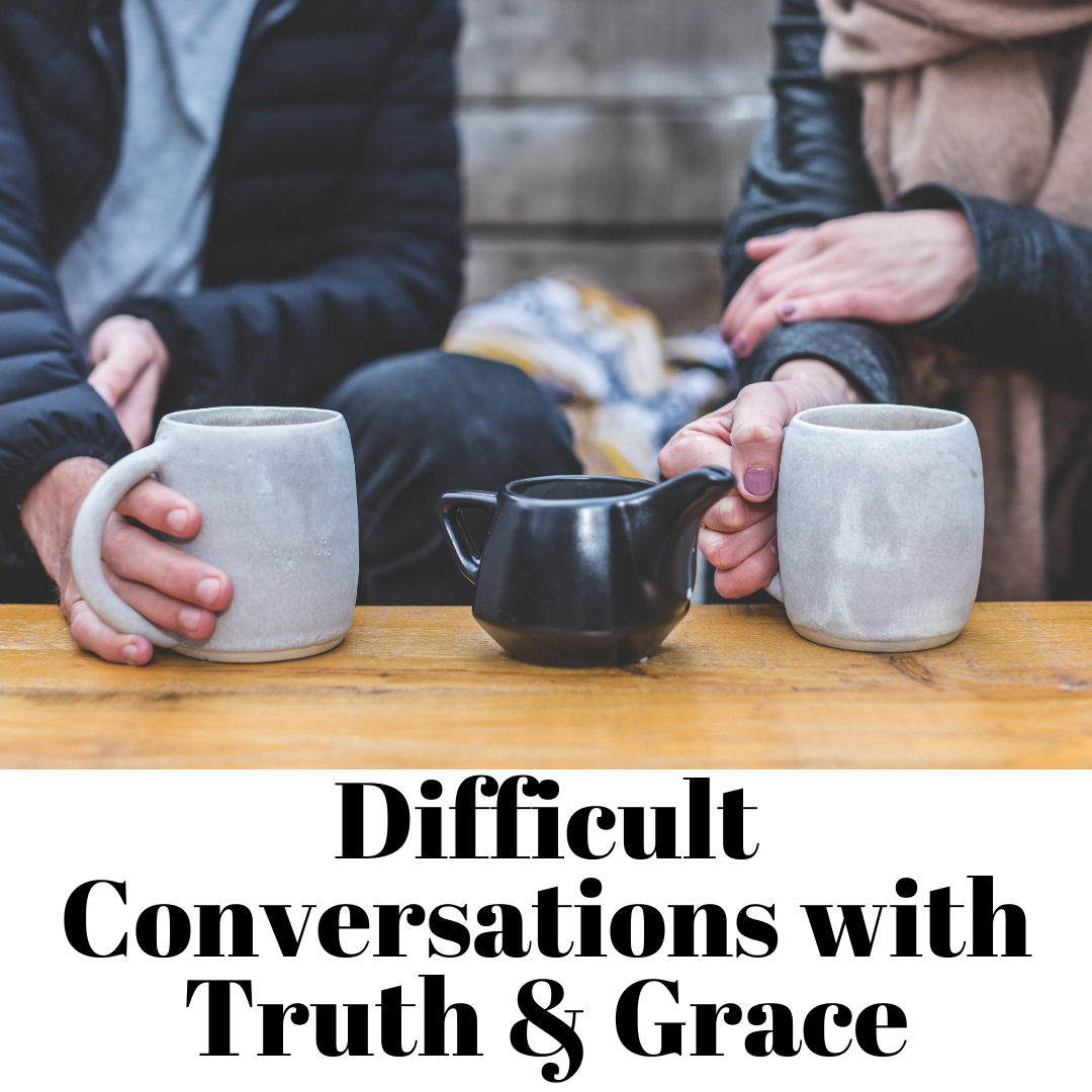 Difficult Conversations with Truth and Grace